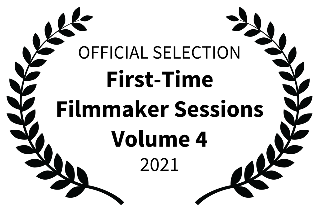 OFFICIAL SELECTION - First-Time Filmmaker Sessions Volume 4 - 2021